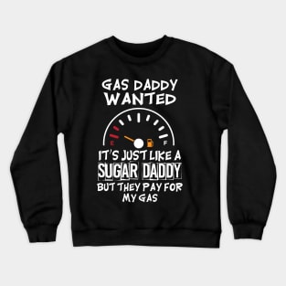 Gas Daddy Wanted - Just Like A Sugar Daddy Crewneck Sweatshirt